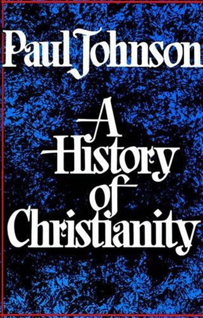History of Christianity, Paul Johnson - Paperback - 9780684815039
