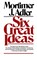 Six Great Ideas, Mortimer J. Adler - Paperback - 9780684826813