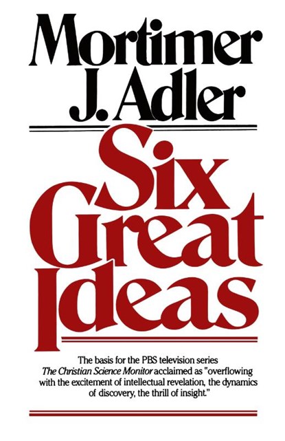 Six Great Ideas, Mortimer J. Adler - Paperback - 9780684826813
