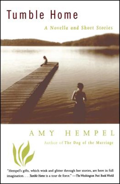 Tumble Home: A Novella and Short Stories, Amy Hempel - Paperback - 9780684838878