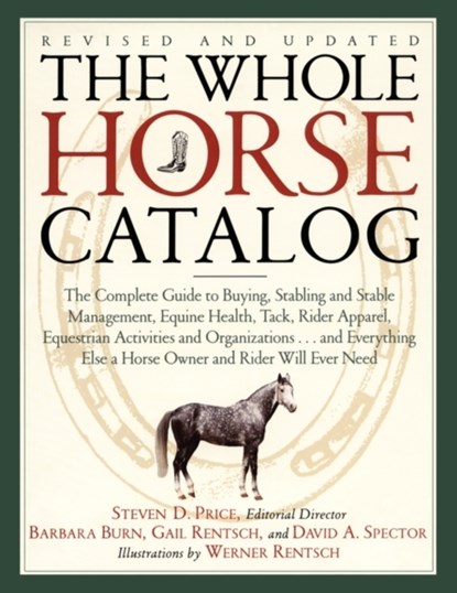 The Whole Horse Catalog, Gail Rentsch ; Steven Price ; Barbara Burn ; David A. Spector ; Steven D. Price - Paperback - 9780684839950