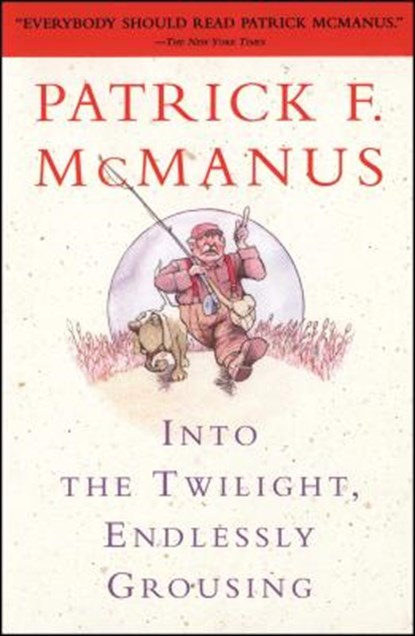 Into the Twilight, Endlessly Grousing, Patrick F. McManus - Paperback - 9780684847993