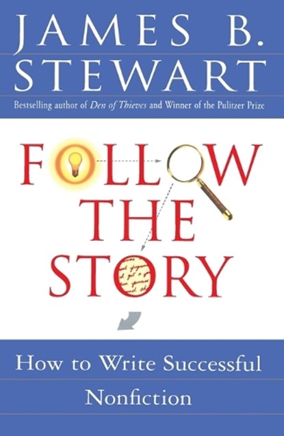 Follow the Story: How to Write Successful Nonfiction, James B. Stewart - Paperback - 9780684850672