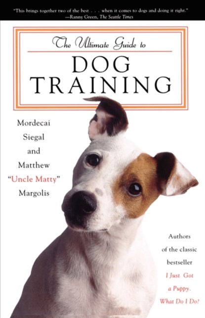 The Ultimate Guide to Dog Training, Mordecai Siegal ; Matthew Margolis - Paperback - 9780684856469