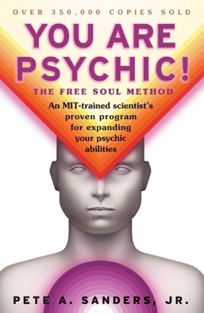 You Are Psychic!: The Free Soul Method, Pete A. Sanders - Paperback - 9780684857046