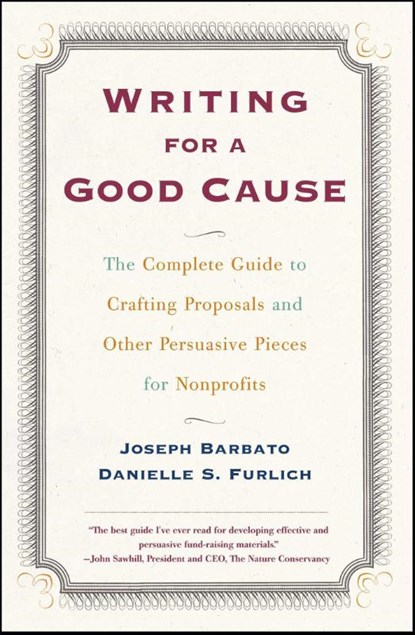 Writing For A Good Cause: The Complete Guide to Crafting Proposals and Other Persuasive Pieces, Joseph Barbato - Paperback - 9780684857404
