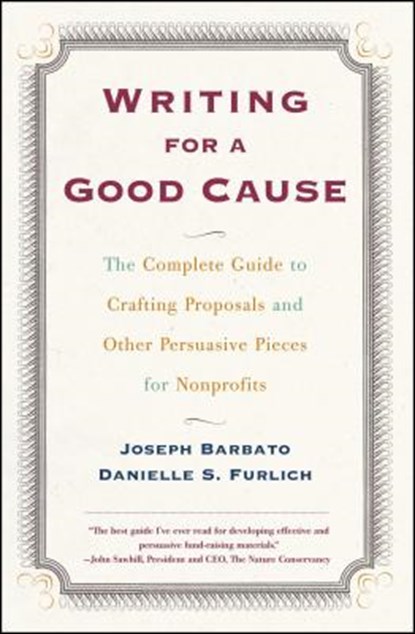 Writing for a Good Cause: The Complete Guide to Crafting Proposals and Other Persuasive Pieces for Nonprofits, Joseph Barbato - Paperback - 9780684857404