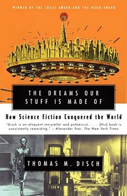 The Dreams Our Stuff is Made Of: How Science Fiction conquered the World, Thomas M. Disch - Paperback - 9780684859781