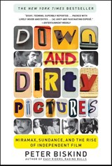 Down and Dirty Pictures: Miramax, Sundance, and the Rise of Independent Film - Peter Biskind - 9780684862583