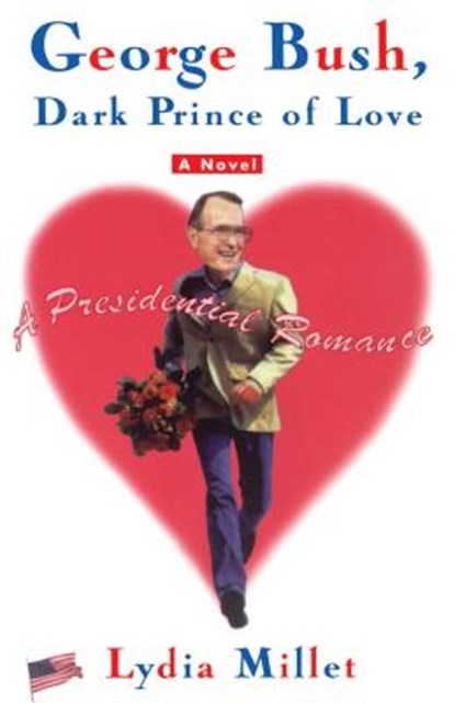 George Bush, Dark Prince of Love, Lydia Millet - Paperback - 9780684862743