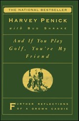 "And If You Play Golf, You're My Friend: Furthur Reflections of a Grown Caddie " - Harvey Penick - 9780684867335