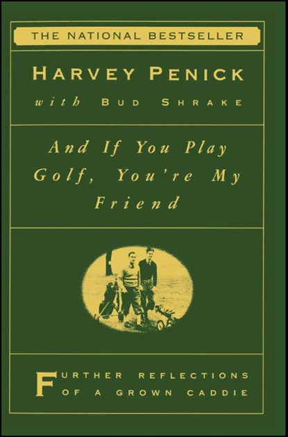 "And If You Play Golf, You're My Friend: Furthur Reflections of a Grown Caddie ", Harvey Penick - Paperback - 9780684867335