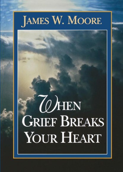 When Grief Breaks Your Heart, James W. Moore - Paperback - 9780687007912