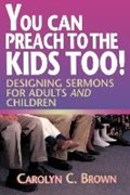 You Can Preach to the Kids Too! | Carolyn C. Brown | 