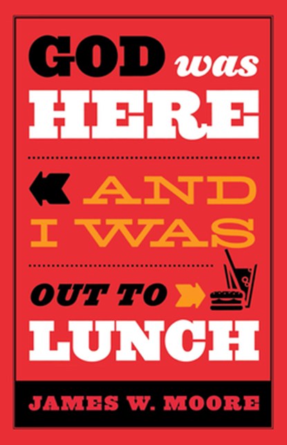 God Was Here & I Was out to Lunch, MOORE JAMES W - Gebonden - 9780687097227