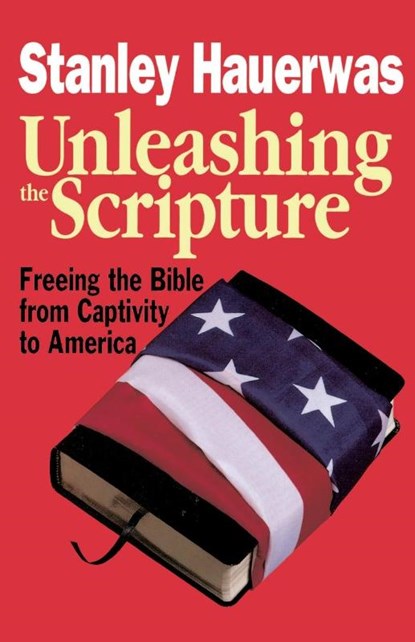Unleashing the Scripture, Stanley Hauerwas - Paperback - 9780687316786
