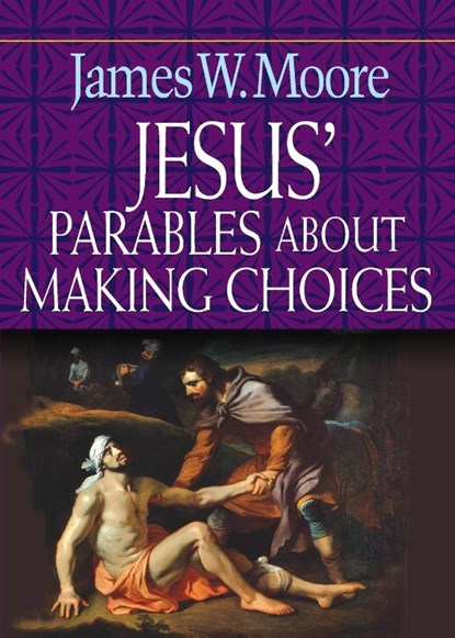 Jesus' Parables About Making Choices, James W. Moore - Paperback - 9780687491339