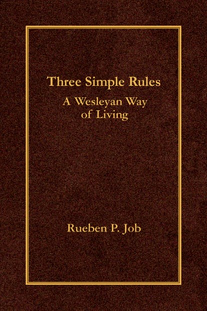 Three Simple Rules: A Wesleyan Way of Living, Rueben P. Job - Paperback - 9780687649662