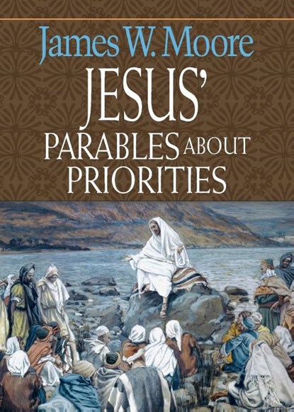 Jesus' Parables About Priorities, James W. Moore - Paperback - 9780687650941
