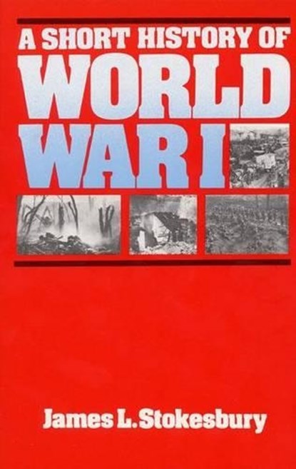A Short History of World War I, James L Stokesbury - Paperback - 9780688001292