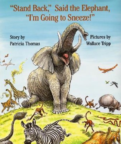 "Stand Back," Said the Elephant, "I'm Going to Sneeze!", Patricia Thomas - Gebonden - 9780688093389