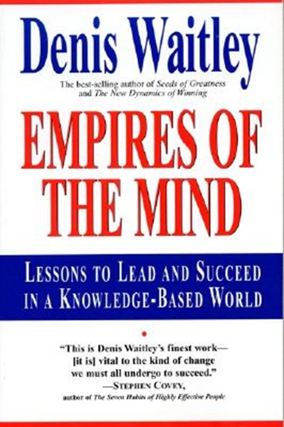 Empires of the Mind: Lessons to Lead and Succeed in a Knowledge-Based ., Denis Waitley - Paperback - 9780688147631