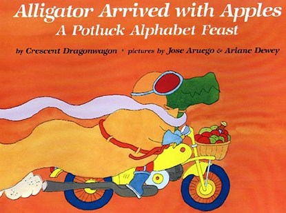 Alligator Arrived with Apples: A Potluck Alphabet Feast, Crescent Dragonwagon - Paperback - 9780689716133