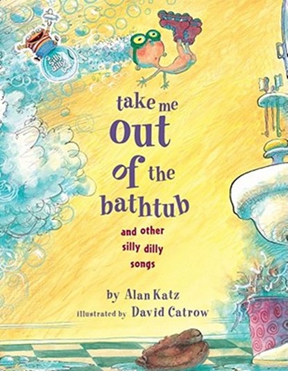 Take Me Out of the Bathtub and Other Silly Dilly Songs, Alan Katz - Gebonden - 9780689829031