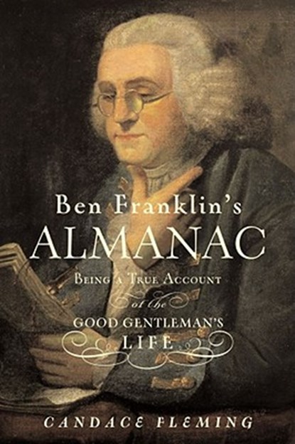 Ben Franklin's Almanac: Being a True Account of the Good Gentleman's Life, Candace Fleming - Gebonden - 9780689835490