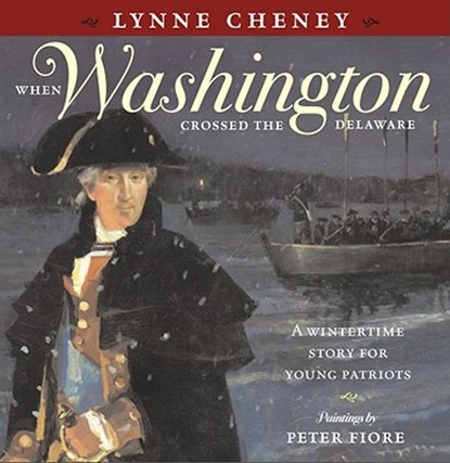 When Washington Crossed the Delaware: A Wintertime Story for Young Patriots, Lynne Cheney - Gebonden - 9780689870439