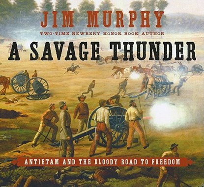 A Savage Thunder: Antietam and the Bloody Road to Freedom, Jim Murphy - Gebonden - 9780689876332
