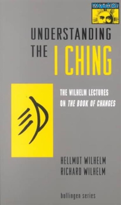 Understanding the I Ching, Hellmut Wilhelm ; Richard Wilhelm - Paperback - 9780691001715