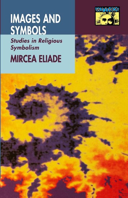Images and Symbols, Mircea Eliade - Paperback - 9780691020686