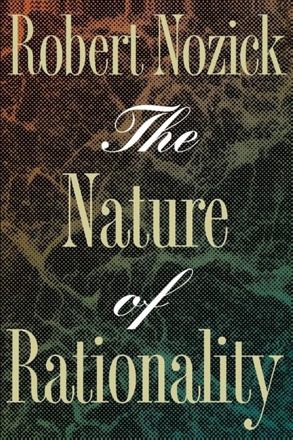 The Nature of Rationality, Robert Nozick - Paperback - 9780691020969