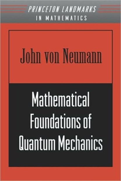 Mathematical Foundations of Quantum Mechanics, John von Neumann - Paperback - 9780691028934