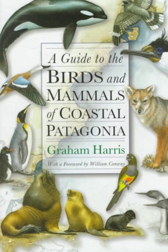 A Guide to the Birds and Mammals of Coastal Patagoni