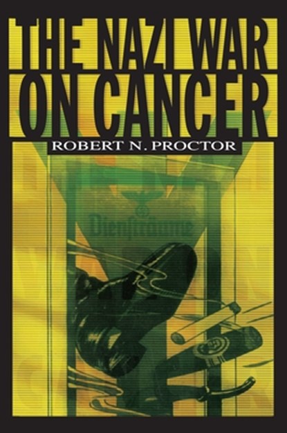 The Nazi War on Cancer, Robert Proctor - Paperback - 9780691070513