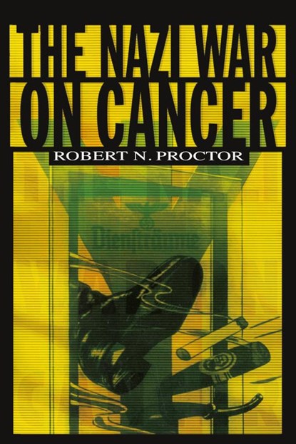 The Nazi War on Cancer, Robert Proctor - Paperback - 9780691070513