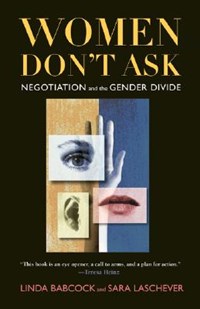 Women Don't Ask | Babcock, Linda ; Laschever, Sara | 