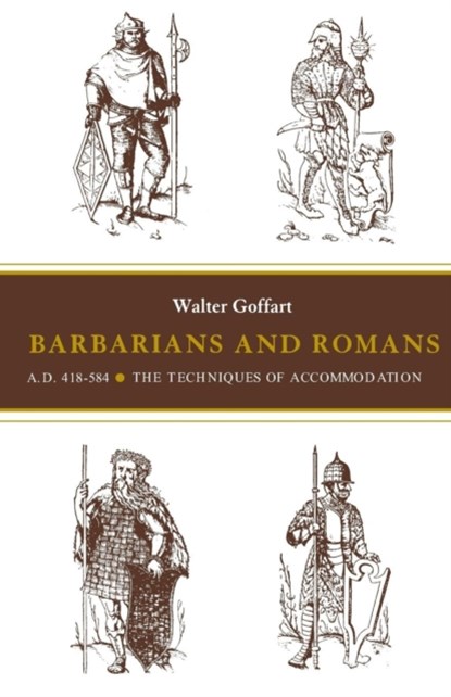 Barbarians and Romans, A.D. 418-584, Walter Goffart - Paperback - 9780691102313