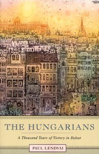 The Hungarians, Paul Lendvai ; Jefferson Decker - Paperback - 9780691119694