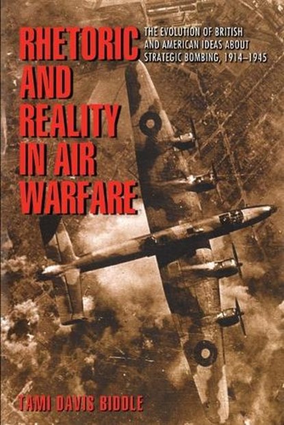 Rhetoric and Reality in Air Warfare, Tami Biddle - Paperback - 9780691120102