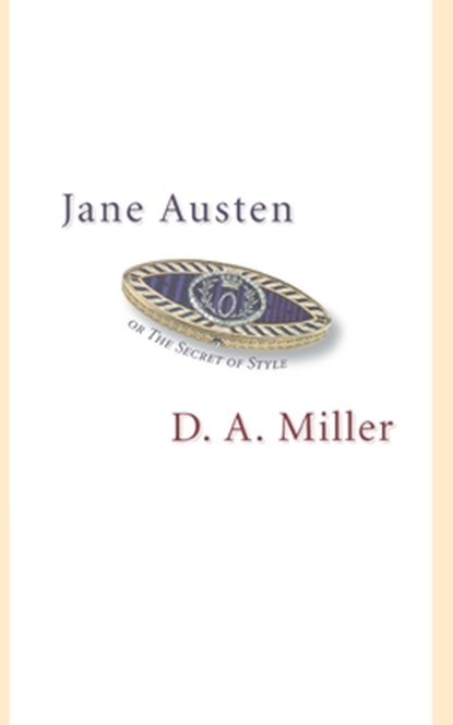 Jane Austen, or The Secret of Style, D. A. Miller - Paperback - 9780691123875