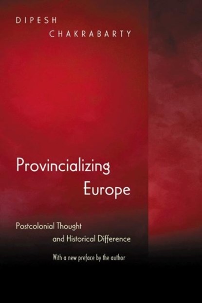 Provincializing Europe, Dipesh Chakrabarty - Paperback - 9780691130019