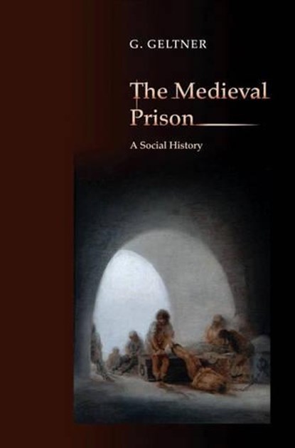 The Medieval Prison, G. Geltner - Gebonden - 9780691135335