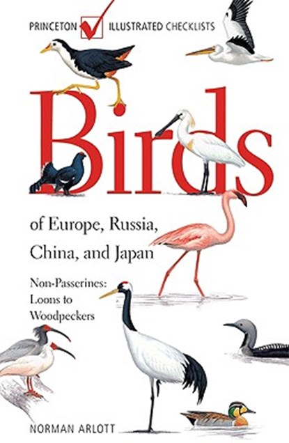 Birds of Europe, Russia, China, and Japan: Non-Passerines: Loons to Woodpeckers, Norman Arlott - Paperback - 9780691136851