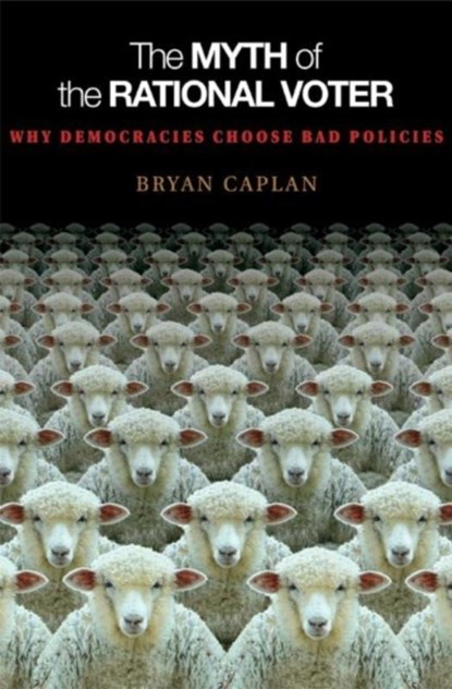 The Myth of the Rational Voter, Bryan Caplan - Paperback - 9780691138732