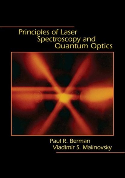Principles of Laser Spectroscopy and Quantum Optics, Paul R. Berman ; Vladimir S. Malinovsky - Gebonden - 9780691140568
