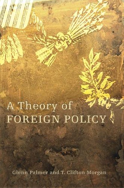 A Theory of Foreign Policy, Glenn Palmer ; T. Clifton Morgan - Paperback - 9780691146553