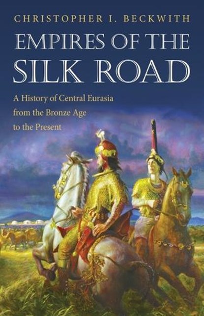 Empires of the Silk Road, Christopher I. Beckwith - Paperback - 9780691150345